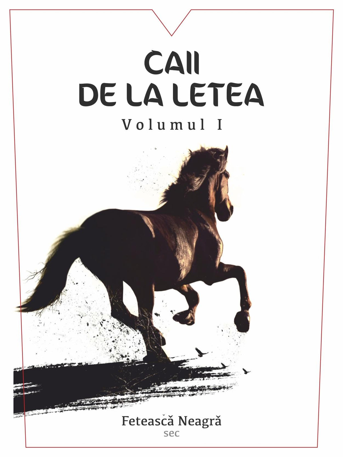 Caii De La Letea Colinele Dobrogei Volumul 1 Feteasca Neagra Sec